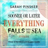 Sooner or Later Everything Falls Into the Sea Lib/E: Stories