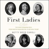 First Ladies Lib/E: The Ever Changing Role, from Martha Washington to Melania Trump