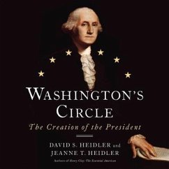 Washington's Circle Lib/E: The Creation of the President - Heidler, David S.; Heidler, Jeanne T.