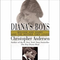 Diana's Boys: William and Harry and the Mother They Loved - Andersen, Christopher