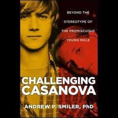 Challenging Casanova: Beyond the Stereotype of the Promiscuous Young Male - Smiler, Andrew P.