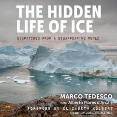The Hidden Life of Ice Lib/E: Dispatches from a Disappearing World - Tedesco, Marco