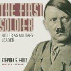 The First Soldier Lib/E: Hitler as Military Leader