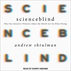 Scienceblind Lib/E: Why Our Intuitive Theories about the World Are So Often Wrong