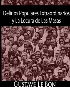 Delirios Populares Extraordinarios y La Locura de Las Masas - Bon, Gustave Le