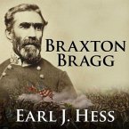 Braxton Bragg Lib/E: The Most Hated Man of the Confederacy