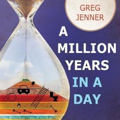 A Million Years in a Day Lib/E: A Curious History of Everyday Life from the Stone Age to the Phone Age - Jenner, Greg