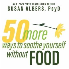 50 More Ways to Soothe Yourself Without Food Lib/E: Mindfulness Strategies to Cope with Stress and End Emotional Eating - Albers, Susan