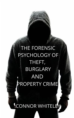 The Forensic Psychology of Theft, Burglary and Property Crime - Whiteley, Connor