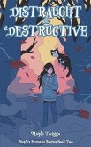 Distraught and Destructive: Maple's Fantastic Stories Book Two