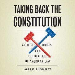 Taking Back the Constitution: Activist Judges and the Next Age of American Law - Tushnet, Mark
