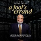 A Fool's Errand Lib/E: Creating the National Museum of African American History and Culture in the Age of Bush, Obama, and Trump