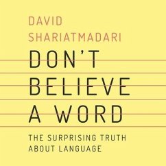 Don't Believe a Word: The Surprising Truth about Language - Shariatmadari, David