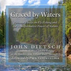 Graced by Waters Lib/E: Personal Essays on Fly Fishing and the Transformative Power of Nature - Dietsch, John