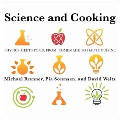 Science and Cooking Lib/E: Physics Meets Food, from Homemade to Haute Cuisine - Sörensen, Pia; Brenner, Michael; Weitz, David