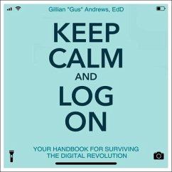 Keep Calm and Log on Lib/E: Your Handbook for Surviving the Digital Revolution - Andrews