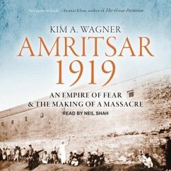 Amritsar 1919: An Empire of Fear and the Making of a Massacre - Wagner, Kim A.
