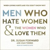 Men Who Hate Women and the Women Who Love Them: When Loving Hurts and You Don't Know Why