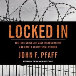 Locked in: The True Causes of Mass Incarceration--And How to Achieve Real Reform - Pfaff, John F.