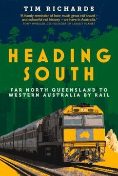 Heading South: Far North Queensland to Western Australia by Rail - Richards, Tim
