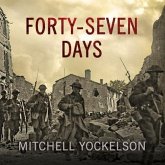 Forty-Seven Days Lib/E: How Pershing's Warriors Came of Age to Defeat the German Army in World War I