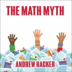 The Math Myth: And Other Stem Delusions - Hacker, Andrew