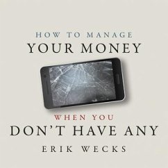 How to Manage Your Money When You Don't Have Any - Wecks, Erik