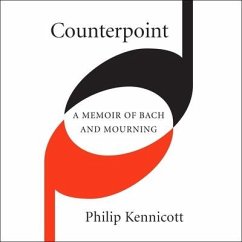 Counterpoint Lib/E: A Memoir of Bach and Mourning - Kennicott, Philip