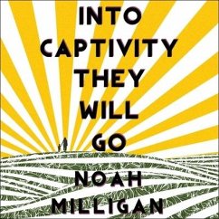 Into Captivity They Will Go - Milligan, Noah