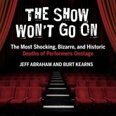 The Show Won't Go on: The Most Shocking, Bizarre, and Historic Deaths of Performers Onstage