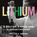 Lithium Lib/E: A Doctor, a Drug, and a Breakthrough