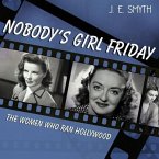 Nobody's Girl Friday Lib/E: The Women Who Ran Hollywood