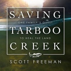 Saving Tarboo Creek: One Family's Quest to Heal the Land - Freeman, Scott