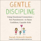 Gentle Discipline Lib/E: Using Emotional Connection--Not Punishment--To Raise Confident, Capable Kids
