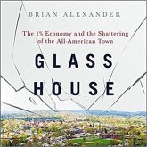 Glass House Lib/E: The 1% Economy and the Shattering of the All-American Town