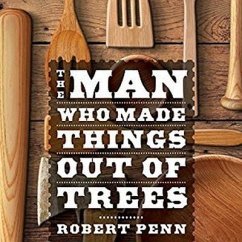 The Man Who Made Things Out of Trees - Penn, Robert