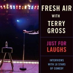 Fresh Air: Just for Laughs Lib/E: Interviews with 18 Stars of Comedy - Npr