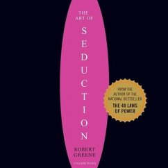 The Art of Seduction (Unabridged): An Indispensible Primer on the Ultimate Form of Power - Greene, Robert