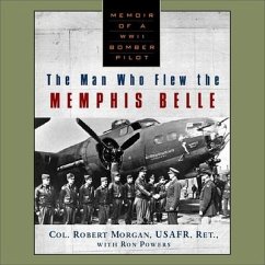 The Man Who Flew the Memphis Belle Lib/E - Morgan, Robert
