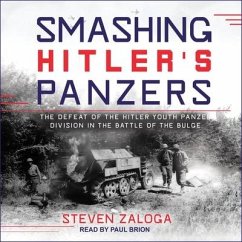 Smashing Hitler's Panzers: The Defeat of the Hitler Youth Panzer Division in the Battle of the Bulge - Zaloga, Steven