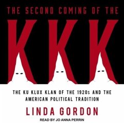 The Second Coming of the KKK Lib/E: The Ku Klux Klan of the 1920s and the American Political Tradition - Gordon, Linda