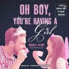 Oh Boy, You're Having a Girl Lib/E: A Dad's Survival Guide to Raising Daughters - Klems, Brian