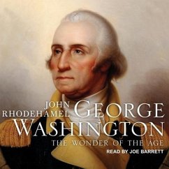 George Washington Lib/E: The Wonder of the Age - Rhodehamel, John
