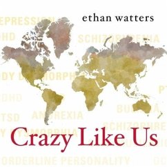 Crazy Like Us Lib/E: The Globalization of the American Psyche - Watters, Ethan