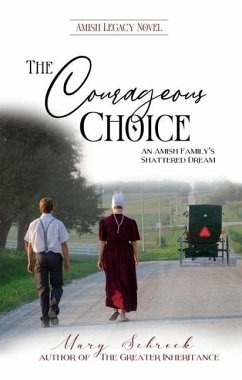 The Courageous Choice: An Amish Family's Shattered Dream - Schrock, Mary