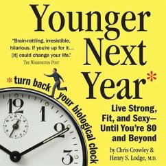 Younger Next Year: Live Strong, Fit, and Sexy - Until You're 80 and Beyond - Crowley, Chris; Lodge, Henry S.