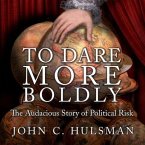 To Dare More Boldly Lib/E: The Audacious Story of Political Risk