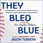 They Bled Blue: Fernandomania, Strike-Season Mayhem, and the Weirdest Championship Baseball Had Ever Seen: The 1981 Los Angeles Dodger