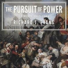The Pursuit of Power Lib/E: Europe: 1815-1914 - Evans, Richard J.