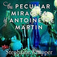 The Peculiar Miracles of Antoinette Martin Lib/E - Knipper, Stephanie